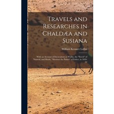 (英文書) Travels and Researches in Chaldæa and Susiana： With an Account of Excavations at Warka the E... 精裝版, Legare Street Press, 英文