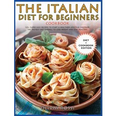 (英文圖書) Italian Diet for Beginners Cookbook: 120+ Super Easy Recipes to Start a Healthier Lifestyle! ... 精裝版, Olivia Rossi, 英文