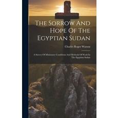 (英文圖書) The Sorrow And Hope Of The Egyptian Sudan: A Survey Of Missionary Conditions And Methods Of W... 精裝版, Legare Street Press, 英文