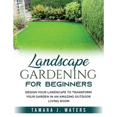 (英文圖書) Landscape Gardening for Beginners: Design Your Landscape to Transform your Garden in an Amazi... 平裝版, Tamara J. Waters, 英文