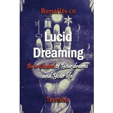 Benefits of Lucid Dreaming: Be in control of your dreams and your life 平裝版, Termina Ashton, 英文