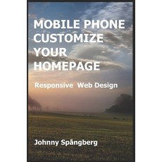 (英文圖書) Mobile Phone Customize Your Homepage: Responsive Web Design 平裝版, Johnny Spangberg, 英文
