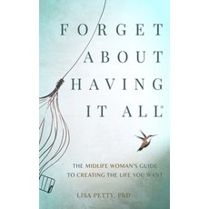 (英文圖書) Forget About Having It All: The Midlife Woman's Guide to Creating the Life you Want 平裝版, Hummingbird Perch Publishing, 英文