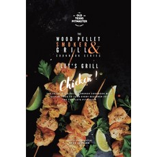 (英文圖書) The Wood Pellet Smoker and Grill Cookbook: Let's Grill Chicken! 平裝版, Old Texas Pitmaster, 英文
