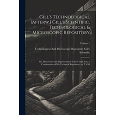 (英文圖書) Gill's Technological [Afterw.] Gill's Scientific Technological & Microscopic Repository; Or ... 平裝版, Legare Street Press, 英文