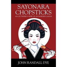 (英文圖書) Sayonara Chopsticks: An Outsider's View of an Insider's Japan 平裝版, Outskirts Press, 英文