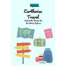 (英文圖書) Earthwise Travel: Sustainable Tourism for the Modern Explorer 平裝版, Independently Published, 英文