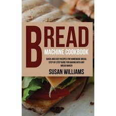 Bread Machine Cookbook: Quick and Easy Recipes for Homemade Bread. Step-by-Step Guide for Baking Wit... 精裝版, Susan Williams, 英文