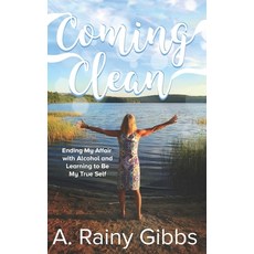 Coming Clean: Ending My Affair with Alcohol and Learning to Be My True Self 平裝版, Independently Published, 英語