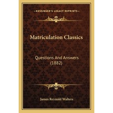 (英文圖書) Matriculation Classics: Questions And Answers (1882) 平裝版, Kessinger Publishing, 英文