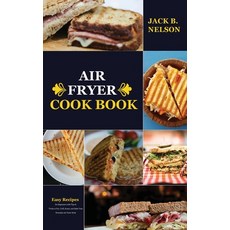 Air Fryer CookBook: Easy Recipes for Beginners with Tips & Tricks to Fry Grill Roast and Bake You... 精裝版, Jack B Nelson, 英文
