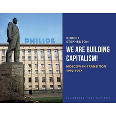 (英文圖書) We Are Building Capitalism!: Moscow in Transition 1992-1997 平裝版, Glagoslav Publications B.V., 英文