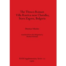 (英文圖書) The Thraco-Roman Villa Rustica near Chatalka Stara Zagora Bulgaria 平裝版, British Archaeological Repo..., 英文