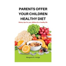 (英文圖書) Parents Offer Your Children Healthy Diet: Dietary tips for your children for a healthy life. 平裝版, Independently Published, 英文