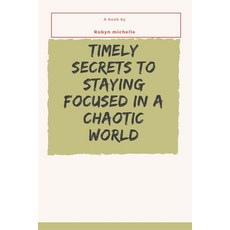 (英文圖書) Timely secrets to staying focused in a chaotic world 平裝版, Independently Published, 英文
