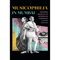 Musicophilia in Mumbai: Performing Subjects and the Metropolitan Unconscious 平裝版, Duke University Press, 英文