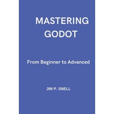 (英文圖書) Mastering Godot: From Beginner to Advanced 平裝版, Independently Published, 英文