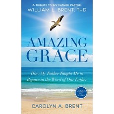 Amazing Grace: How My Father Taught Me to Rejoice in the Word of Our Father 平裝版, Grandpa's Dream Publishing ..., 英文