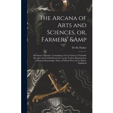 (英文圖書) The Arcana of Arts and Sciences or Farmers' & Mechanics' Manual: Containing a Great Variety... 精裝版, Legare Street Press, 英文