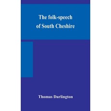 The folk-speech of South Cheshire 精裝版, Alpha Edition, 英語