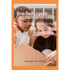 (英文圖書) How to handle children With ADHD: Keys to understanding and handling children with ADHD 平裝版, Independently Published, 英文