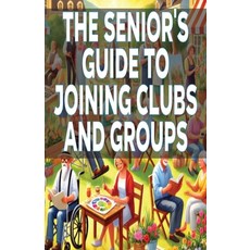 (英文圖書) The Senior's Guide to Joining Clubs and Groups 平裝版, Independently Published, 英文