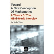 (英文圖書) Toward A New Conception Of Mathematics: A theory of the mind-world interplay 精裝版, Truth Beauty Wonder Press, 英文