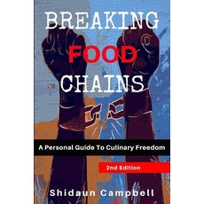 Breaking Food Chains: A Personal Guide to Culinary Freedom 平裝版, Shidaun Campbell, 英文