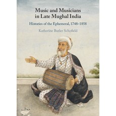 (英文圖書) Music and Musicians in Late Mughal India: Histories of the Ephemeral 1748-1858 精裝版, Cambridge University Press, 英文