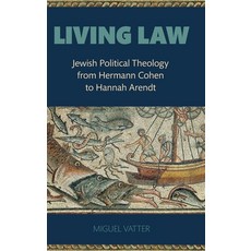 Living Law: Jewish Political Theology from Hermann Cohen to Hannah Arendt 精裝版, Oxford University Press, USA, 英文