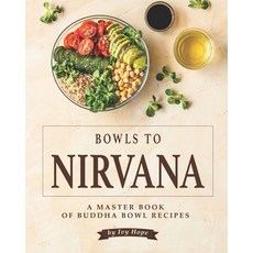 Bowls to Nirvana: A Master Book of Buddha Bowl Recipes 平裝版, Independently Published, 英語