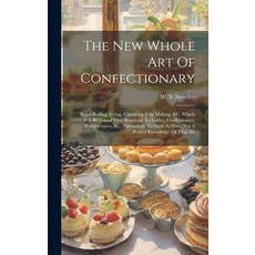 (英文圖書) The New Whole Art Of Confectionary: Sugar Boiling Iceing Candying Jelly Making &c. Which ... 精裝版, Legare Street Press, 英文