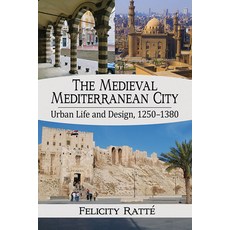 The Medieval Mediterranean City: Urban Life and Design Before European Hegemony 1250-1380 平裝版, McFarland & Company, 英文