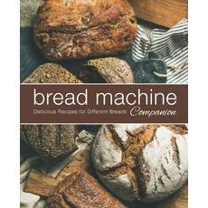 Bread Machine Companion: Delicious Recipes for Different Breads 平裝版, Independently Published, 英文
