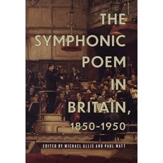 The Symphonic Poem in Britain 1850-1950 精裝版, Boydell Press, 英文