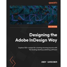 (英文圖書) Designing the Adobe InDesign Way: Explore 100+ recipes for creating stunning layouts with the... 平裝版, Packt Publishing, 英文