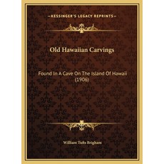 (英文圖書) Old Hawaiian Carvings: Found In A Cave On The Island Of Hawaii (1906) 精裝版, Kessinger Publishing, 英文