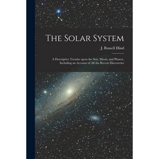 (英文圖書) The Solar System: a Descriptive Treatise Upon the Sun Moon and Planets Including an Accoun... 平裝版, Legare Street Press, 英文