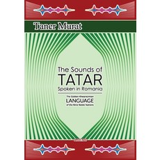 The Sounds of Tatar Spoken in Romania: The Golden Khwarezmian Language of the Nine Noble Nations 平裝版, Anticus Press, 英文