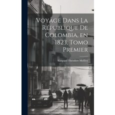 (英文書) Voyage Dans la République de Colombia en 1823 Tomo Premier 精裝版, Legare Street Press, 英文