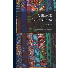 (英文圖書) A Black Byzantium: the Kingdom of Nupe in Nigeria 精裝版, Hassell Street Press, 英文