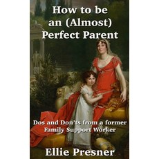 (英文圖書) How to be an (Almost) Perfect Parent: Dos and Don'ts from a former Family Suppo... 平裝版, Jerell Publishing, 英文