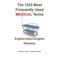 (英文圖書) The 1333 Most Frequently Used MEDICAL Terms: English-Italian-English Glossary 平裝版, Independently Published, 英文