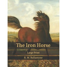 The Iron Horse: Large Print 平裝版, Independently Published, 英語