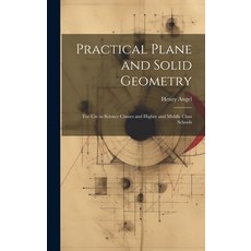 (英文圖書) Practical Plane and Solid Geometry: For Use in Science Classes and Higher and Middle Class Sc... 精裝版, Legare Street Press, 英文