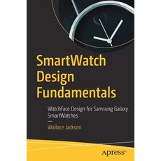 (英文圖書) Smartwatch Design Fundamentals: Watchface Design for Samsung Galaxy Smartwatches 平裝版, Apress, 英文