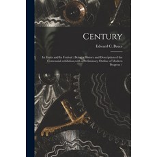 (英文圖書) Century: Its Fruits and Its Festival: Being a History and Description of the Centennial Exhib... 平裝版, Legare Street Press, 英文
