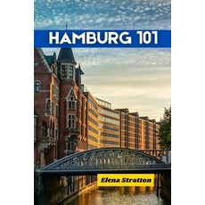 (英文圖書) Hamburg 101: Your complete Handbook to Hamburg Travel(2024-2025 Edition) 平裝版, Independently Published, 英文