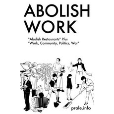 (英文圖書) Abolish Work: Abolish Restaurants Plus Work Community Politics War 平裝版, PM Press, 英文