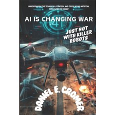 (英文圖書) AI Is Changing War: JUST NOT WITH KILLER ROBOTS: Understanding the Technology ... 平裝版, Independently Published, 英文